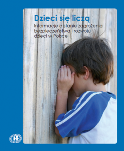 Dzieci się liczą. Informacje o zagrożeniach bezpieczeństwa i rozwoju dzieci w Polsce